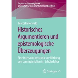 Historisches Argumentieren und epistemologische Uberzeugungen: Eine Interventionsstudie zur Wirkung von Lernmaterialien im Schulerlabor