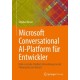 Microsoft Conversational AI-Platform fur Entwickler: Ende-zu-Ende-Chatbot-Entwicklung von der Planung bis zum Einsatz