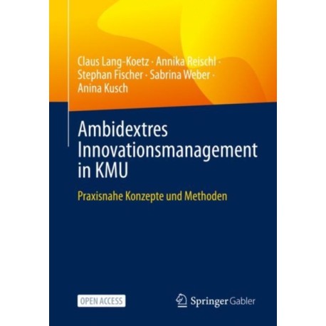 Ambidextres Innovationsmanagement in KMU: Praxisnahe Konzepte und Methoden