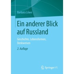 Ein anderer Blick auf Russland: Geschichte, Lebensformen, Denkweisen