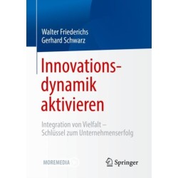 Innovationsdynamik aktivieren: Integration von Vielfalt - Schlussel zum Unternehmenserfolg