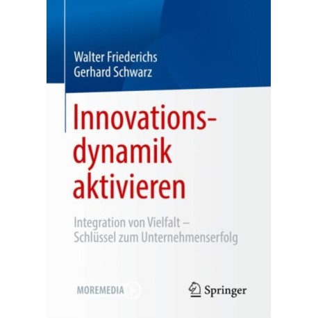 Innovationsdynamik aktivieren: Integration von Vielfalt - Schlussel zum Unternehmenserfolg