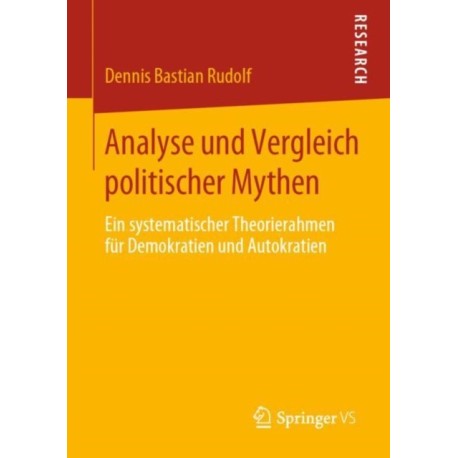 Analyse und Vergleich politischer Mythen: Ein systematischer Theorierahmen fur Demokratien und Autokratien