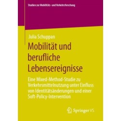 Mobilitat und berufliche Lebensereignisse: Eine Mixed-Method-Studie zu Verkehrsmittelnutzung unter Einfluss von Identitatsanderungen und einer Soft-Policy-Intervention