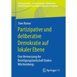 Partizipative und deliberative Demokratie auf lokaler Ebene: Eine Vermessung der Beteiligungslandschaft Baden-Wurttembergs