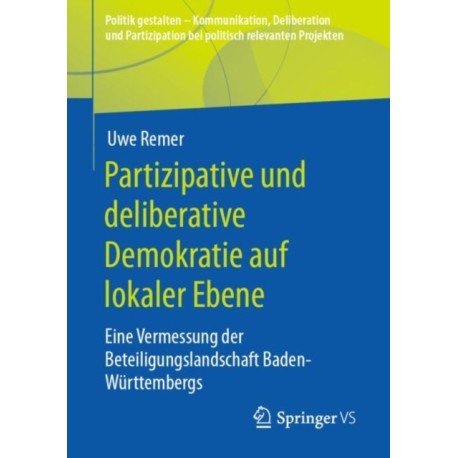Partizipative und deliberative Demokratie auf lokaler Ebene: Eine Vermessung der Beteiligungslandschaft Baden-Wurttembergs