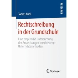 Rechtschreibung in der Grundschule: Eine empirische Untersuchung der Auswirkungen verschiedener Unterrichtsmethoden