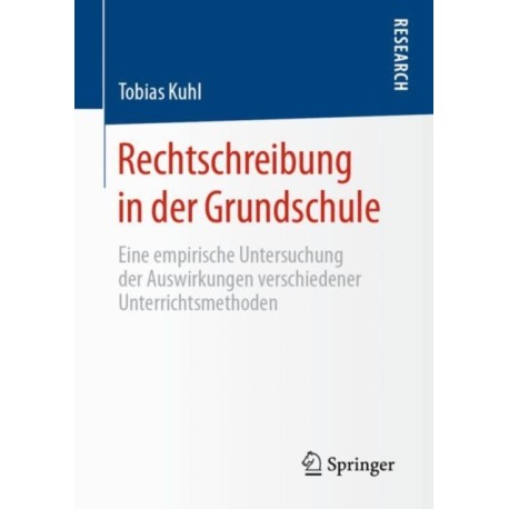 Rechtschreibung in der Grundschule: Eine empirische Untersuchung der Auswirkungen verschiedener Unterrichtsmethoden
