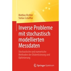 Inverse Probleme mit stochastisch modellierten Messdaten: Stochastische und numerische Methoden der Diskretisierung und Optimierung