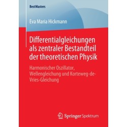 Differentialgleichungen als zentraler Bestandteil der theoretischen Physik: Harmonischer Oszillator, Wellengleichung und Korteweg-de-Vries-Gleichung