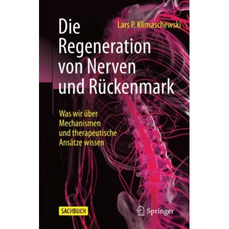 Die Regeneration von Nerven und Ruckenmark: Was wir uber Mechanismen und therapeutische Ansatze wissen