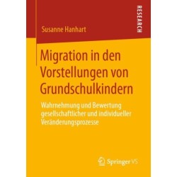 Migration in den Vorstellungen von Grundschulkindern: Wahrnehmung und Bewertung gesellschaftlicher und individueller Veranderungsprozesse