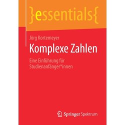 Komplexe Zahlen: Eine Einfuhrung fur Studienanfanger*innen