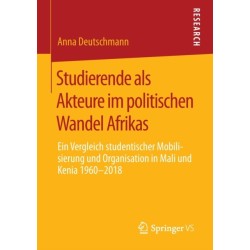 Studierende als Akteure im politischen Wandel Afrikas: Ein Vergleich studentischer Mobilisierung und Organisation in Mali und Kenia 1960-2018