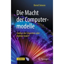 Die Macht der Computermodelle: Quellen der Erkenntnis oder digitale Orakel?