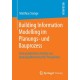 Building Information Modelling im Planungs- und Bauprozess: Eine quantitative Analyse aus planungsokonomischer Perspektive