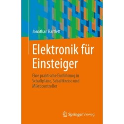 Elektronik fur Einsteiger: Eine praktische Einfuhrung in Schaltplane, Schaltkreise und Mikrocontroller