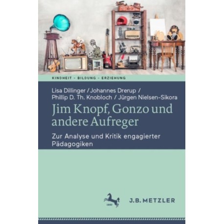 Jim Knopf, Gonzo und andere Aufreger: Zur Analyse und Kritik engagierter Padagogiken