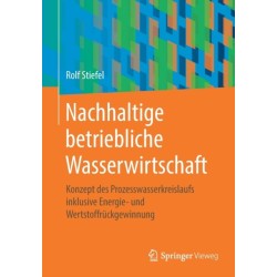Nachhaltige betriebliche Wasserwirtschaft: Konzept des Prozesswasserkreislaufs inklusive Energie- und Wertstoffruckgewinnung