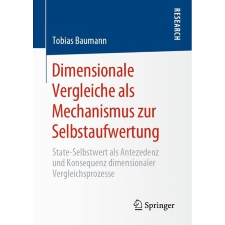 Dimensionale Vergleiche als Mechanismus zur Selbstaufwertung: State-Selbstwert als Antezedenz und Konsequenz dimensionaler Vergleichsprozesse