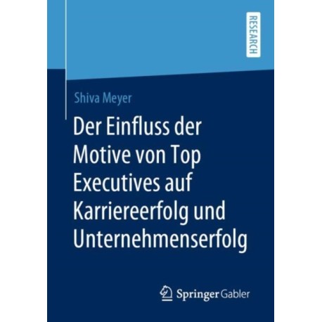 Der Einfluss der Motive von Top Executives auf Karriereerfolg und Unternehmenserfolg