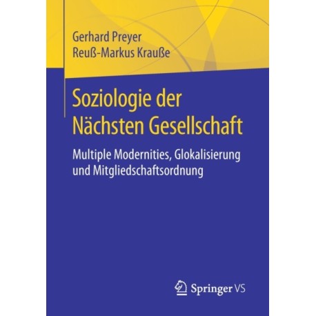 Soziologie der Nachsten Gesellschaft: Multiple Modernities, Glokalisierung und Mitgliedschaftsordnung