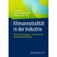 Klimaneutralitat in der Industrie: Aktuelle Entwicklungen – Praxisberichte – Handlungsempfehlungen