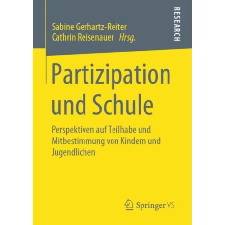 Partizipation und Schule: Perspektiven auf Teilhabe und Mitbestimmung von Kindern und Jugendlichen
