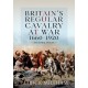 Britain's Regular Cavalry at War 1660 - 1920: Ancestral Voices