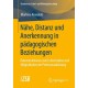 Nahe, Distanz und Anerkennung in padagogischen Beziehungen: Rekonstruktionen zum Lehrerhabitus und Moglichkeiten der Professionalisierung