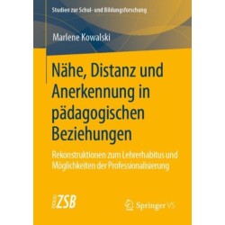 Nahe, Distanz und Anerkennung in padagogischen Beziehungen: Rekonstruktionen zum Lehrerhabitus und Moglichkeiten der Professionalisierung