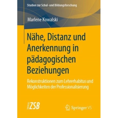 Nahe, Distanz und Anerkennung in padagogischen Beziehungen: Rekonstruktionen zum Lehrerhabitus und Moglichkeiten der Professionalisierung