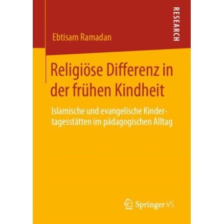 Religiose Differenz in der fruhen Kindheit: Islamische und evangelische Kindertagesstatten im padagogischen Alltag