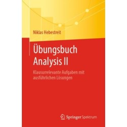 Ubungsbuch Analysis II: Klausurrelevante Aufgaben mit ausfuhrlichen Losungen