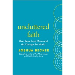 Uncluttered Faith: Own Less, Love More and Make an Impact in Your World