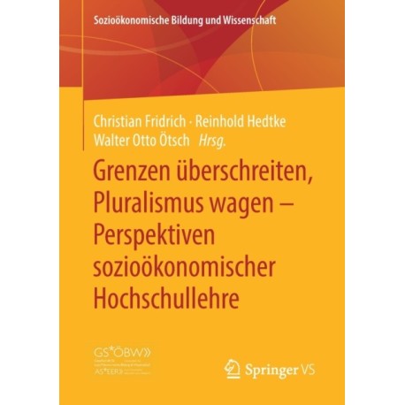 Grenzen uberschreiten, Pluralismus wagen – Perspektiven soziookonomischer Hochschullehre