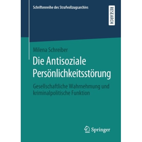 Die Antisoziale Personlichkeitsstorung: Gesellschaftliche Wahrnehmung und kriminalpolitische Funktion