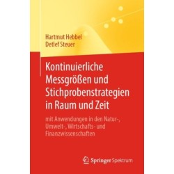 Kontinuierliche Messgroßen und Stichprobenstrategien in Raum und Zeit: mit Anwendungen in den Natur-, Umwelt-, Wirtschafts- und Finanzwissenschaften