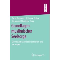 Grundlagen muslimischer Seelsorge: Die muslimische Seele begreifen und versorgen