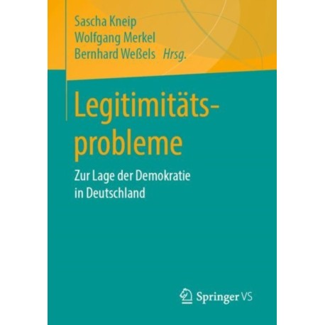 Legitimitatsprobleme: Zur Lage der Demokratie in Deutschland