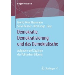 Demokratie, Demokratisierung und das Demokratische: Aufgaben und Zugange der Politischen Bildung
