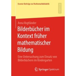 Bilderbucher im Kontext fruher mathematischer Bildung: Eine Untersuchung zum Einsatz von Bilderbuchern im Kindergarten