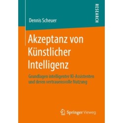 Akzeptanz von Kunstlicher Intelligenz: Grundlagen intelligenter KI-Assistenten und deren vertrauensvolle Nutzung