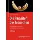 Die Parasiten des Menschen: Erkrankungen erkennen, bekampfen und vorbeugen