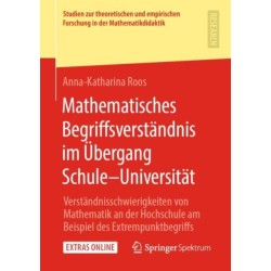 Mathematisches Begriffsverstandnis im Ubergang Schule–Universitat: Verstandnisschwierigkeiten von Mathematik an der Hochschule am Beispiel des Extrempunktbegriffs