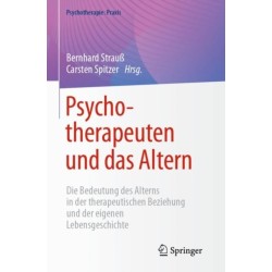 Psychotherapeuten und das Altern: Die Bedeutung des Alterns in der therapeutischen Beziehung und der eigenen Lebensgeschichte