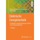 Elektrische Energietechnik: Grundlagen, Energieversorgung, Antriebe und Leistungselektronik