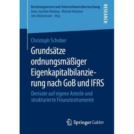 Grundsatze ordnungsmaßiger Eigenkapitalbilanzierung nach GoB und IFRS: Derivate auf eigene Anteile und strukturierte Finanzinstrumente