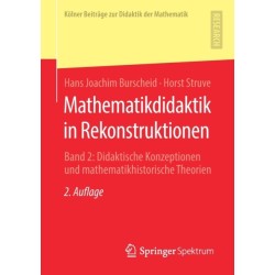 Mathematikdidaktik in Rekonstruktionen: Band 2: Didaktische Konzeptionen und mathematikhistorische Theorien