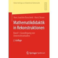 Mathematikdidaktik in Rekonstruktionen: Band 1: Grundlegung von Unterrichtsinhalten